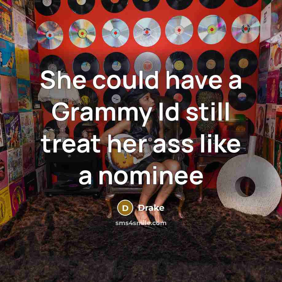 “She could have a Grammy Id still treat her ass…” quote by Drake