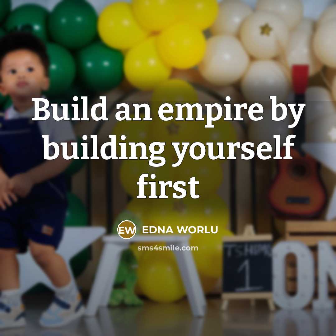 “Build an empire by building yourself first…” quote by EDNA WORLU