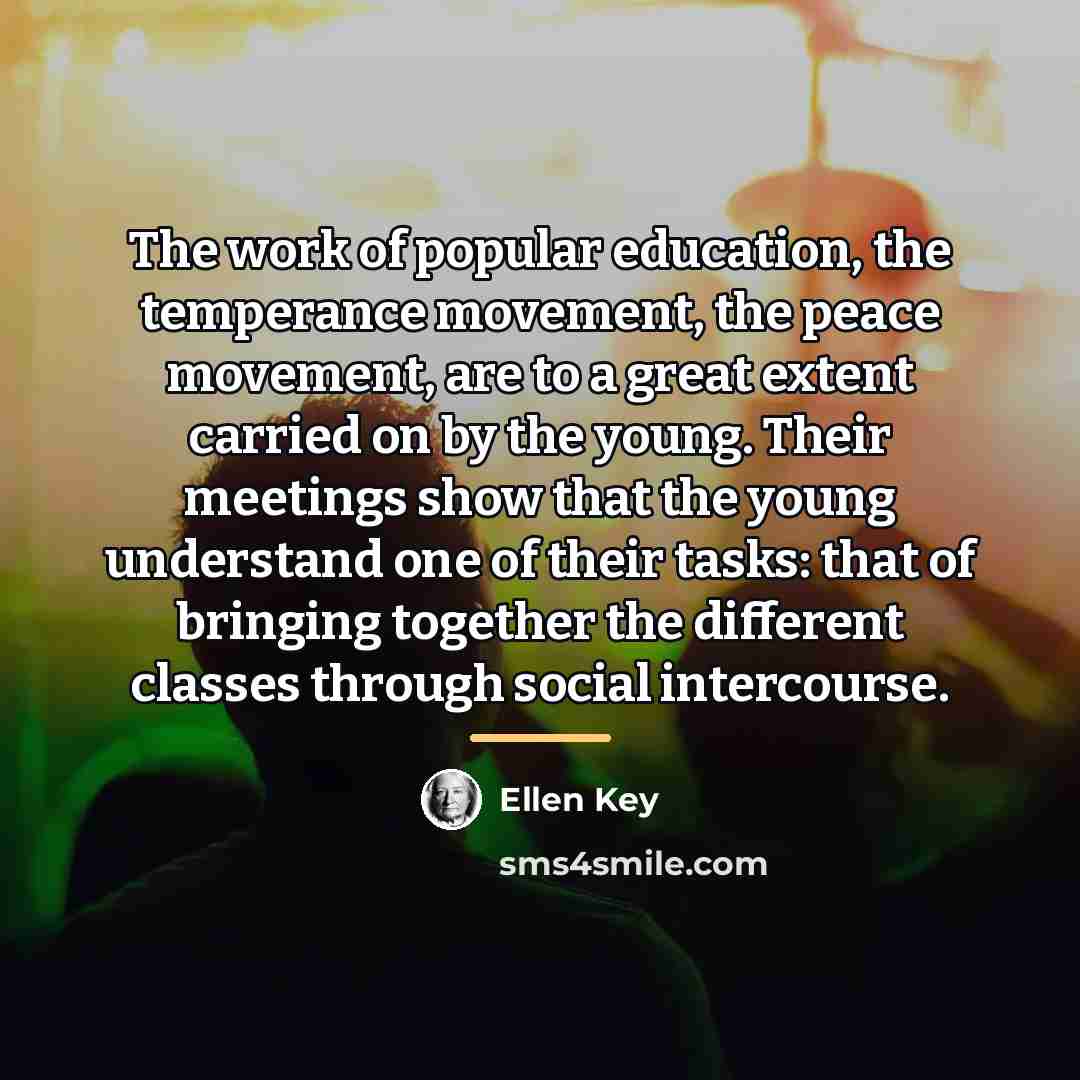 “The work of popular education, the temperance movement, the peace…” quote by Ellen Key