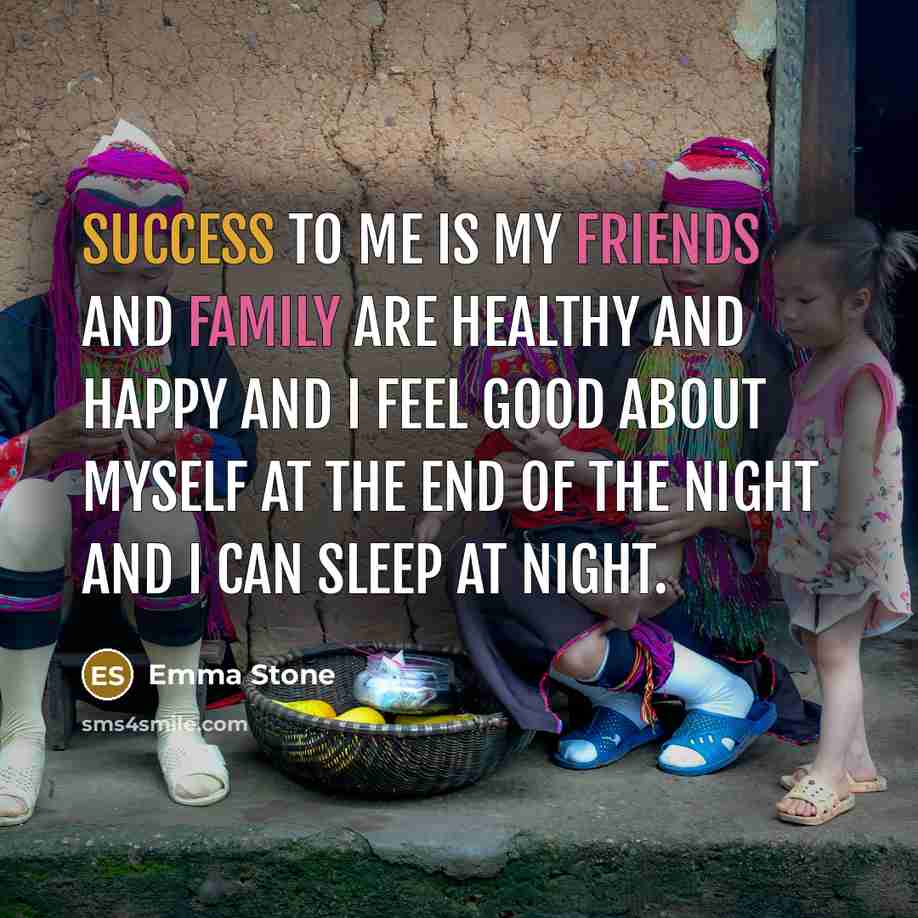 “Success to me is my friends and family are healthy…” quote by Emma Stone