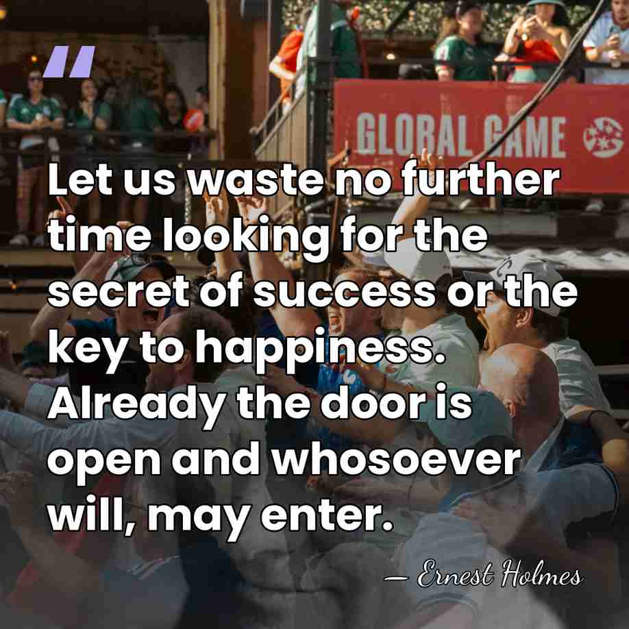 Let us waste no further time looking for the secret of success&hellip; - Ernest Holmes