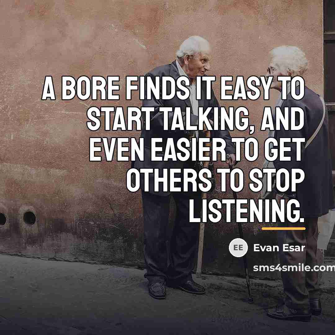 “A bore finds it easy to start talking, and even…” quote by Evan Esar