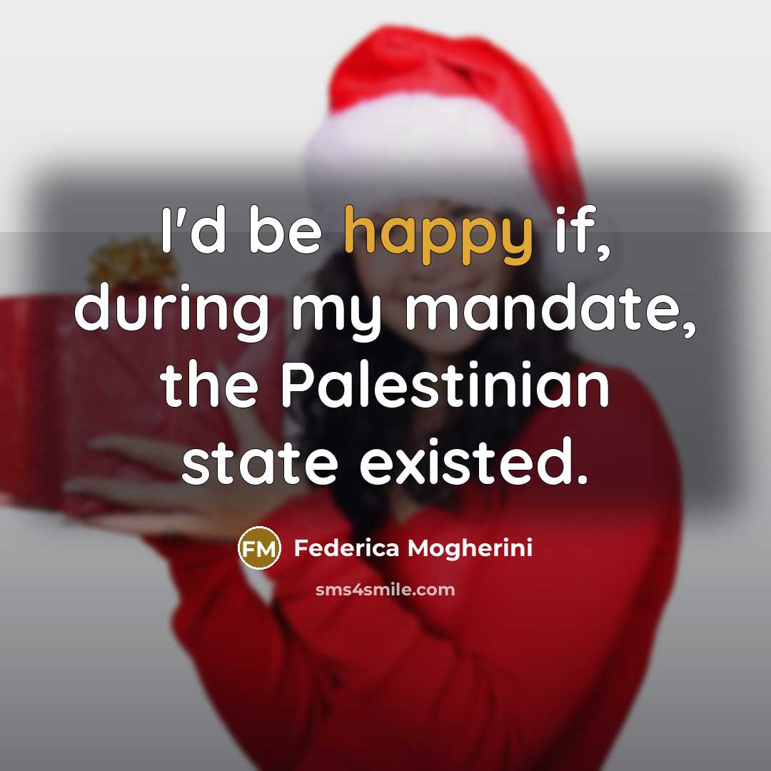 “I'd be happy if, during my mandate, the Palestinian state…” quote by Federica Mogherini