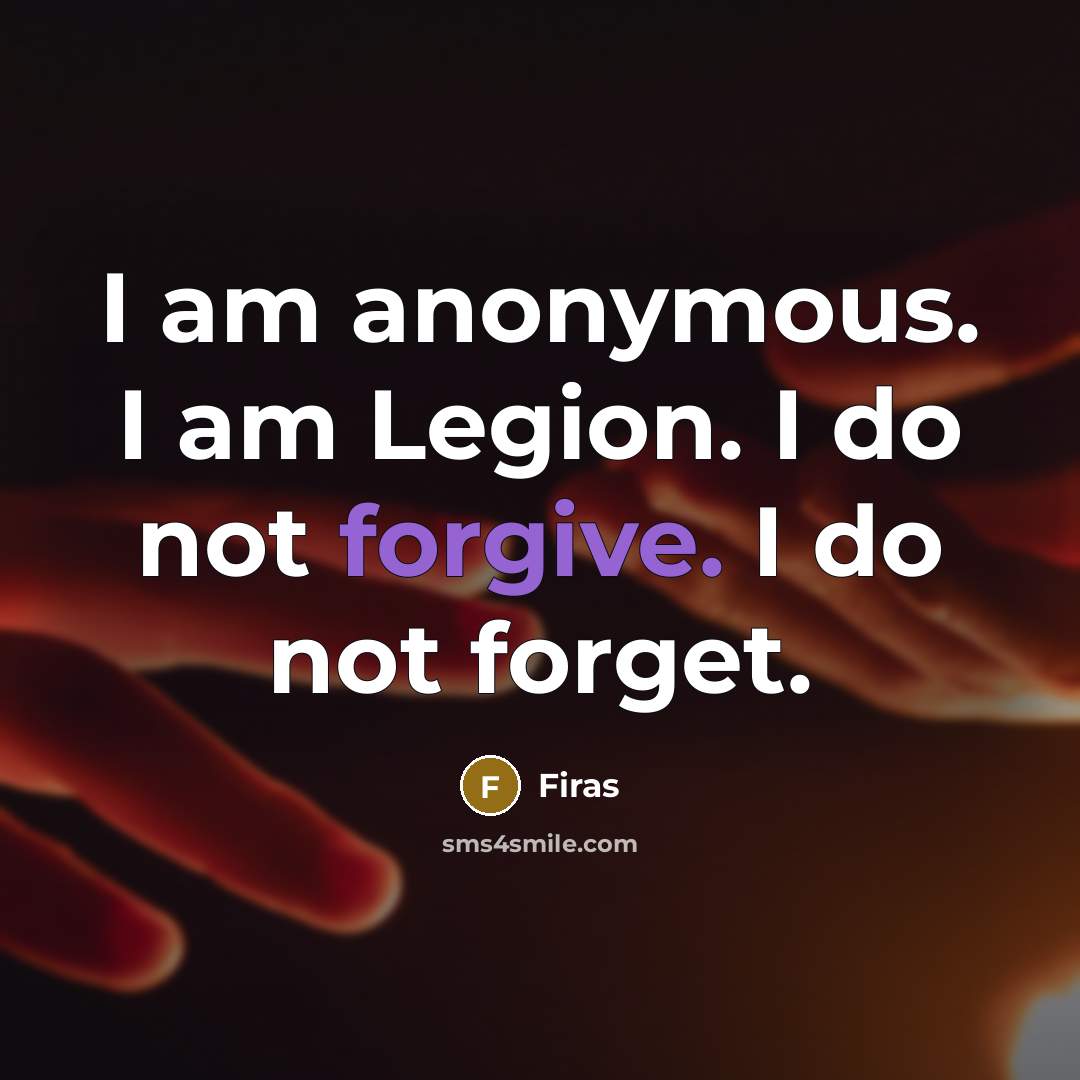 “I am anonymous. I am Legion. I do not forgive.…” quote by Firas