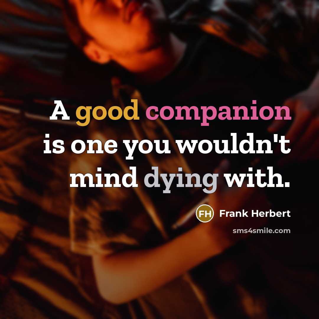 “A good companion is one you wouldn't mind dying with.…” quote by Frank Herbert