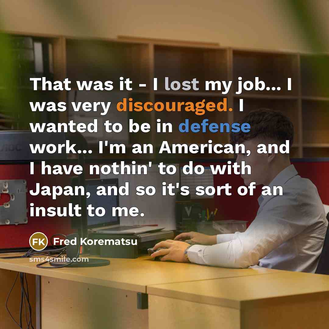 “That was it - I lost my job... I was…” quote by Fred Korematsu