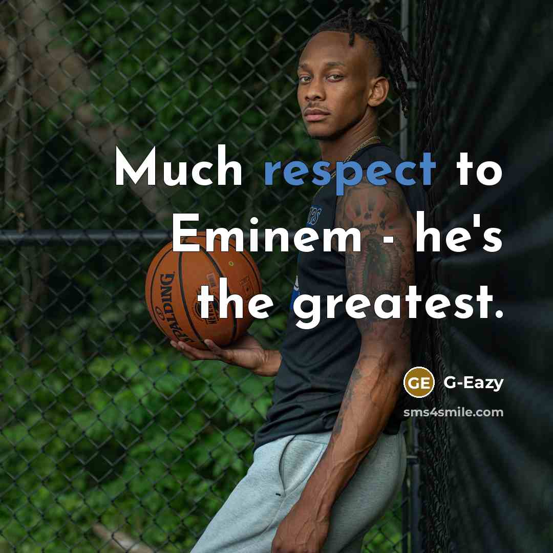 “Much respect to Eminem - he's the greatest.…” quote by G-Eazy