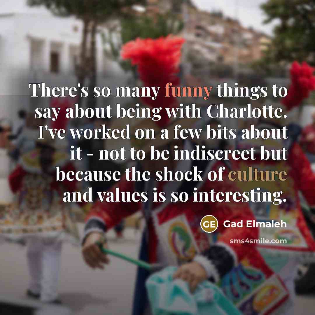 “There's so many funny things to say about being with…” quote by Gad Elmaleh