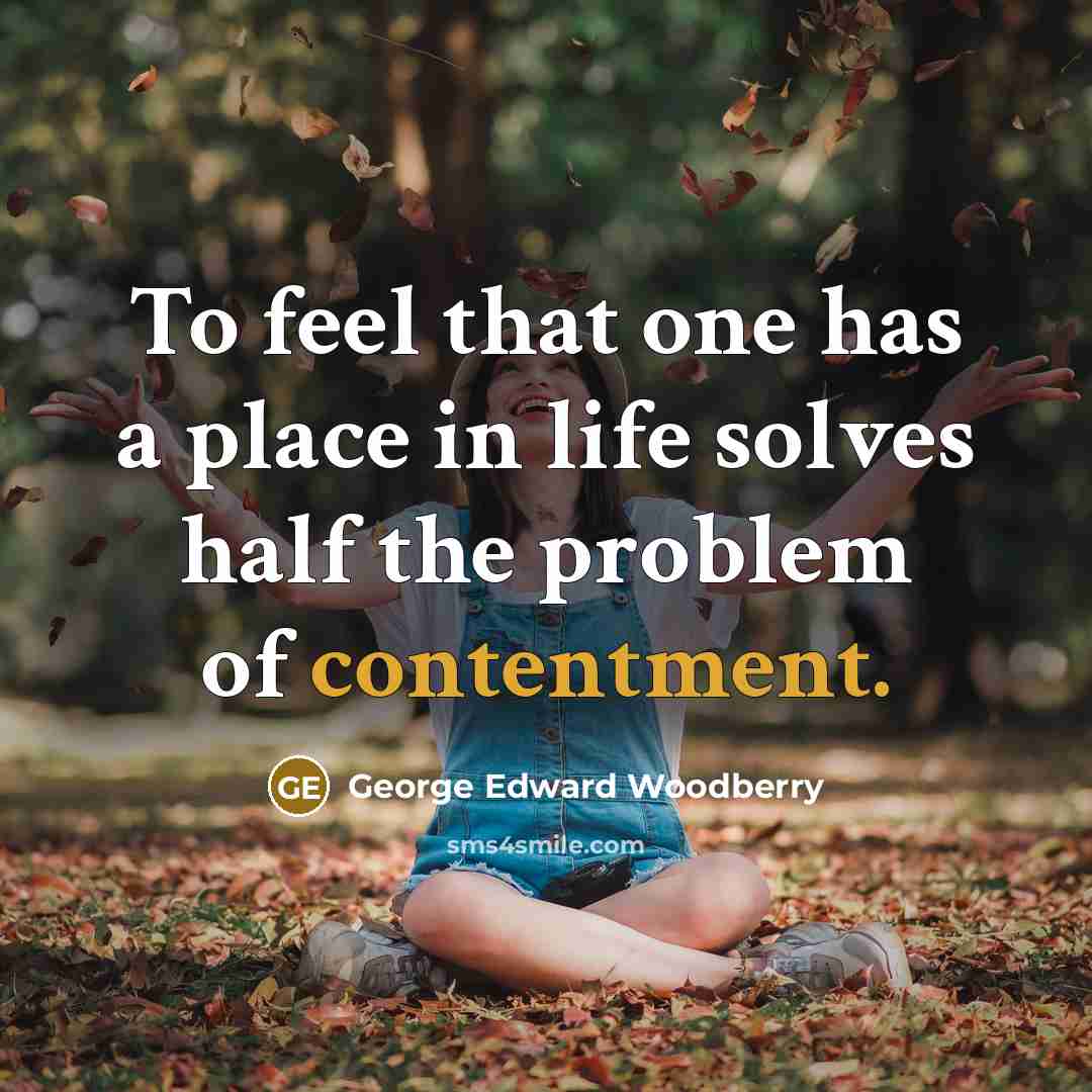 “To feel that one has a place in life solves…” quote by George Edward Woodberry