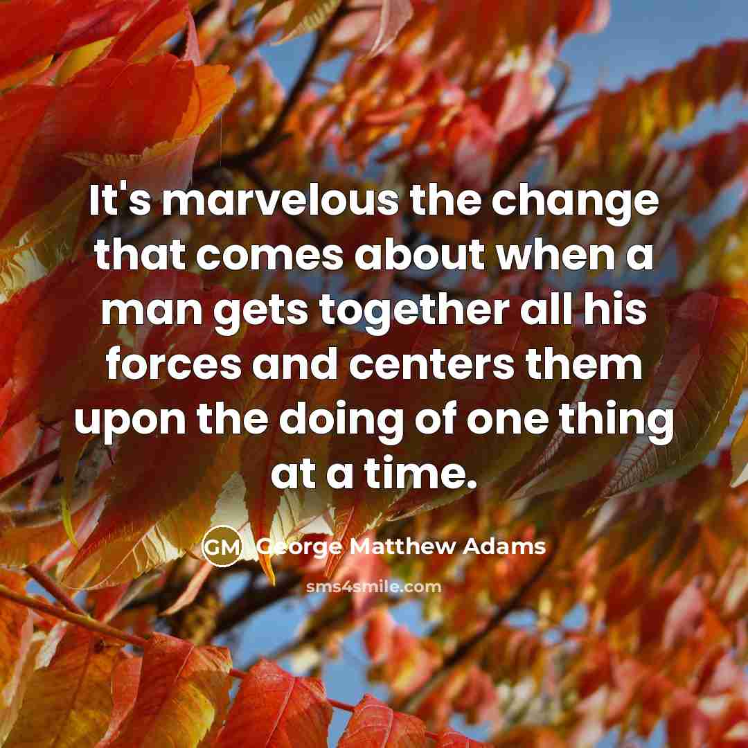 “It's marvelous the change that comes about when a man…” quote by George Matthew Adams