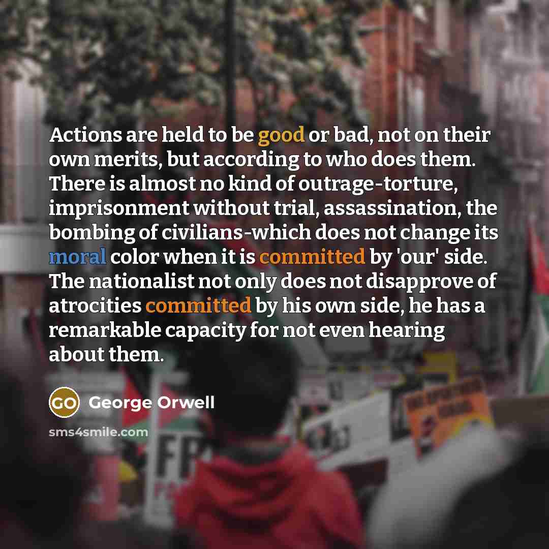 “Actions are held to be good or bad, not on…” quote by George Orwell