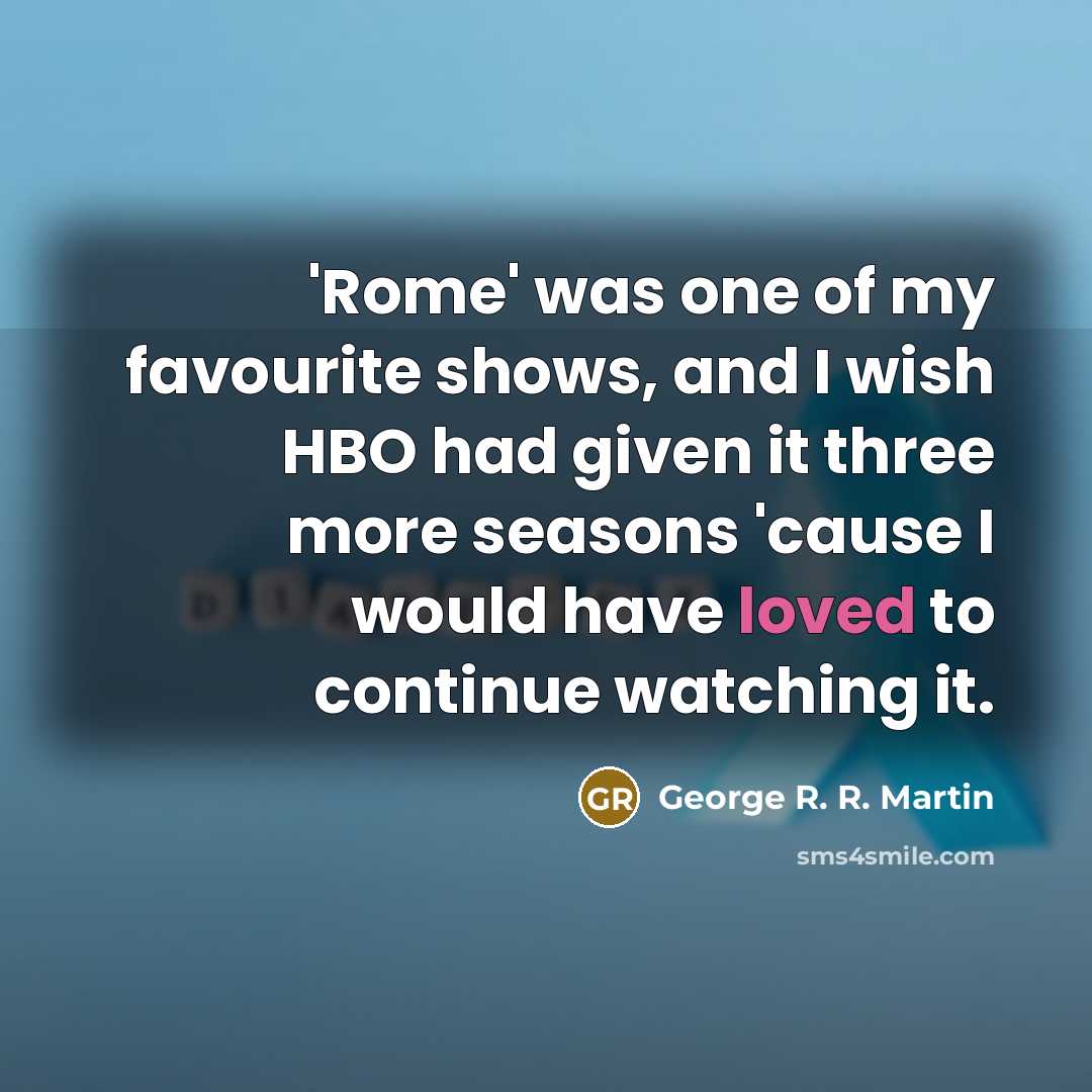 “'Rome' was one of my favourite shows, and I wish…” quote by George R. R. Martin
