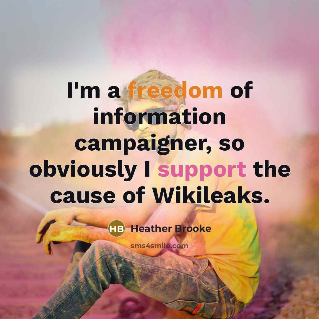 “I'm a freedom of information campaigner, so obviously I support…” quote by Heather Brooke