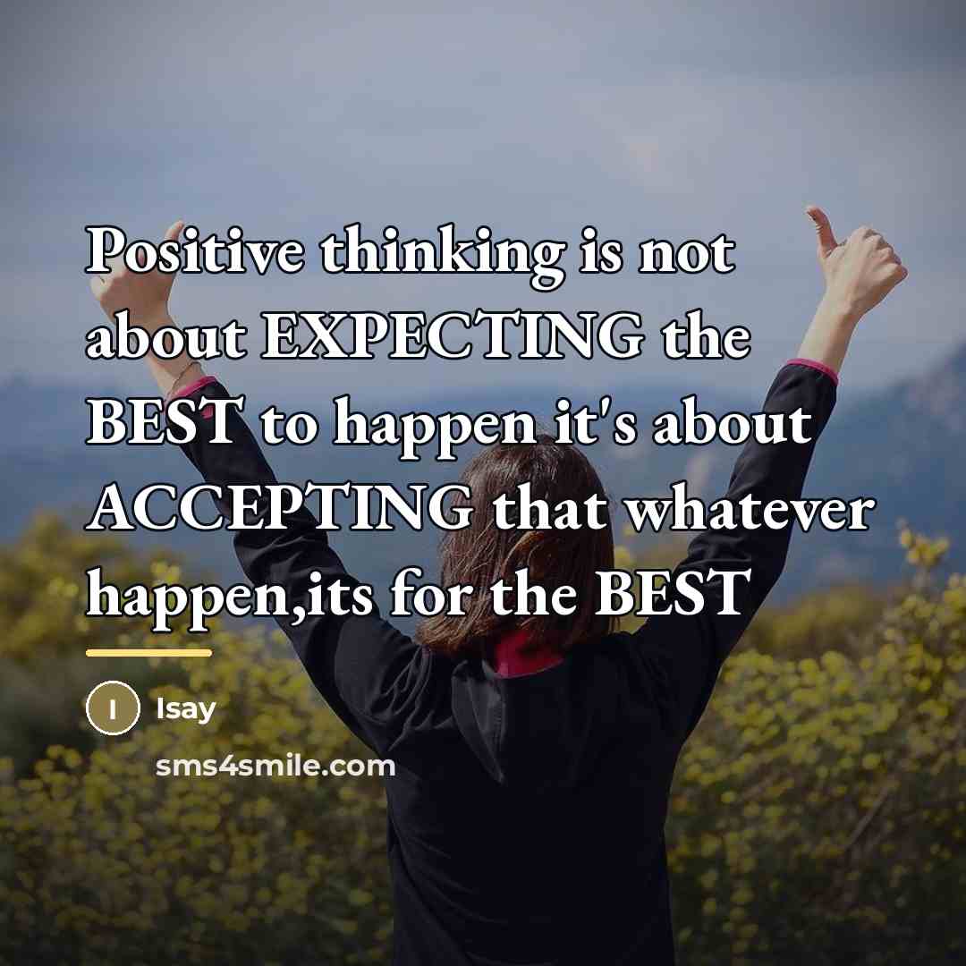 “Positive thinking is not about EXPECTING the BEST to happen…” quote by Isay