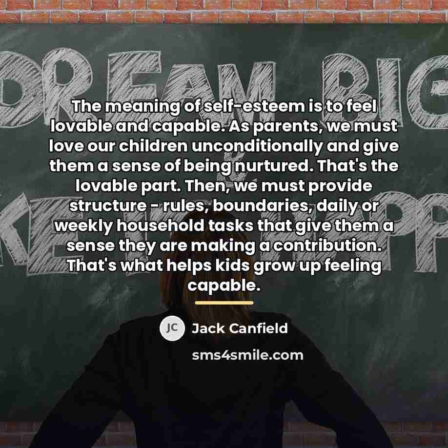 “The meaning of self-esteem is to feel lovable and capable.…” quote by Jack Canfield