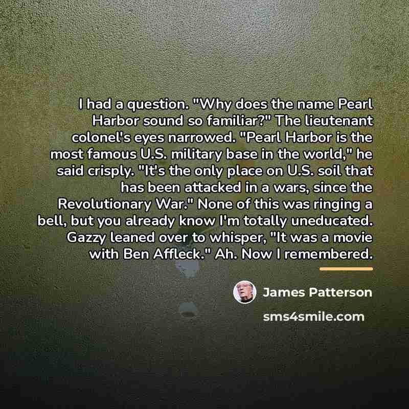 “I had a question. "Why does the name Pearl Harbor…” quote by James Patterson