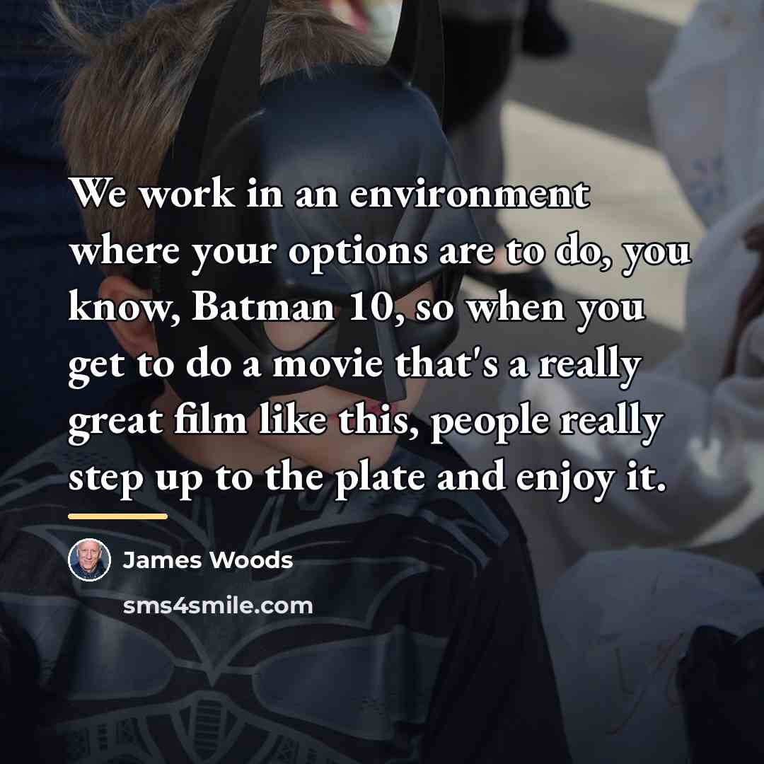 “We work in an environment where your options are to…” quote by James Woods