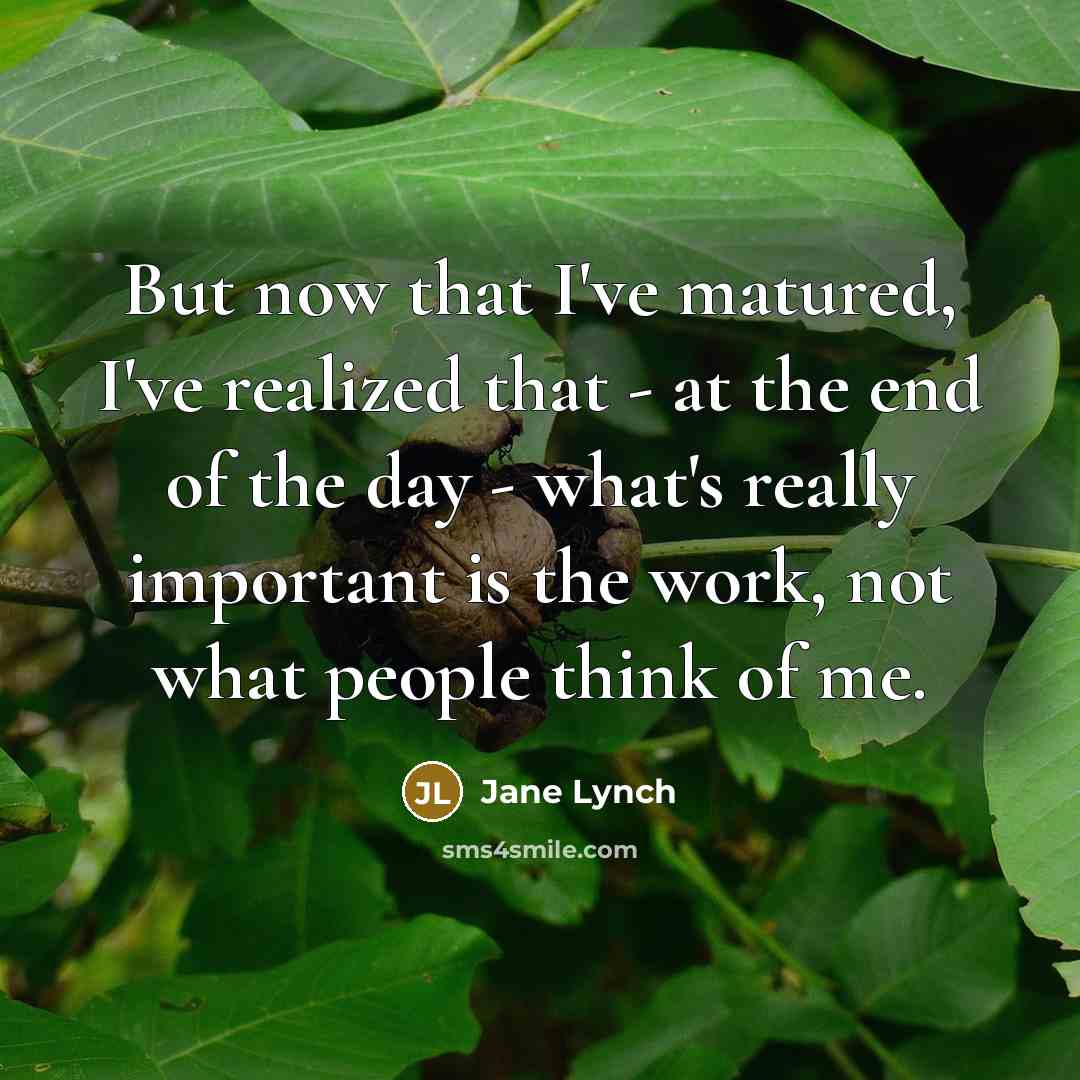 “But now that I've matured, I've realized that - at…” quote by Jane Lynch