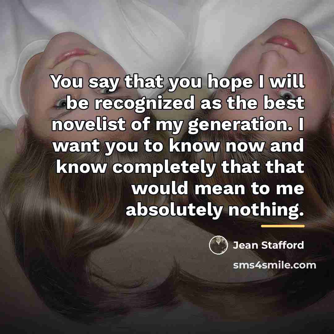 “You say that you hope I will be recognized as…” quote by Jean Stafford