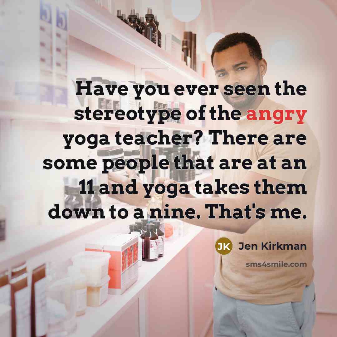 “Have you ever seen the stereotype of the angry yoga…” quote by Jen Kirkman