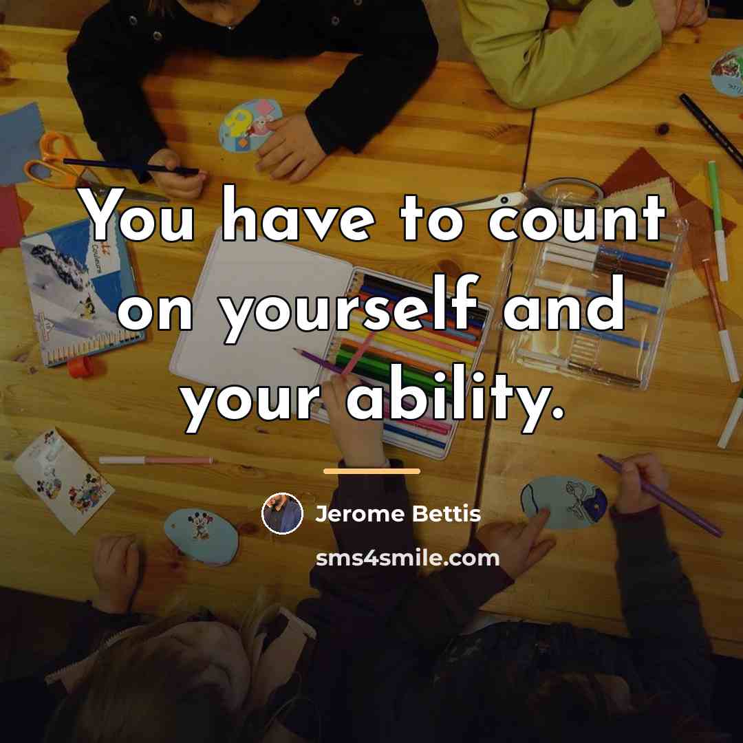 “You have to count on yourself and your ability.…” quote by Jerome Bettis