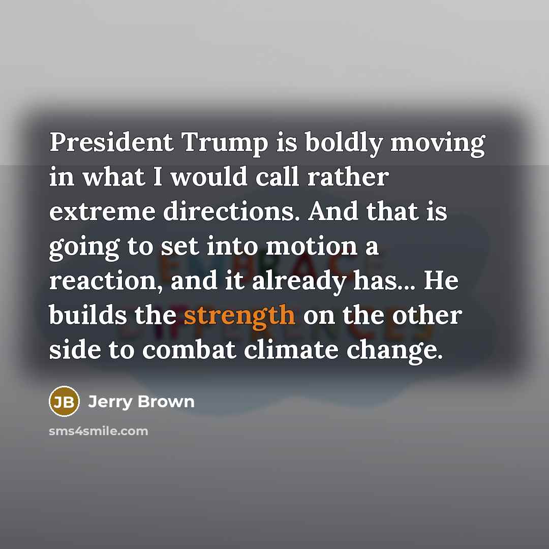 “President Trump is boldly moving in what I would call…” quote by Jerry Brown