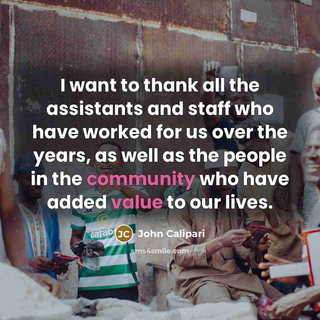 “I want to thank all the assistants and staff who have worked for us over the years, as well as the people in the community who have added value to our lives.” quote by John Calipari