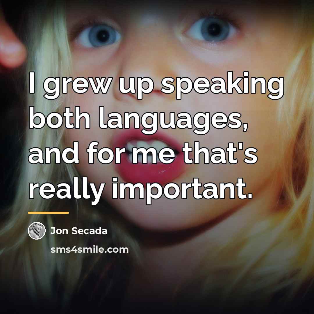“I grew up speaking both languages, and for me that's…” quote by Jon Secada