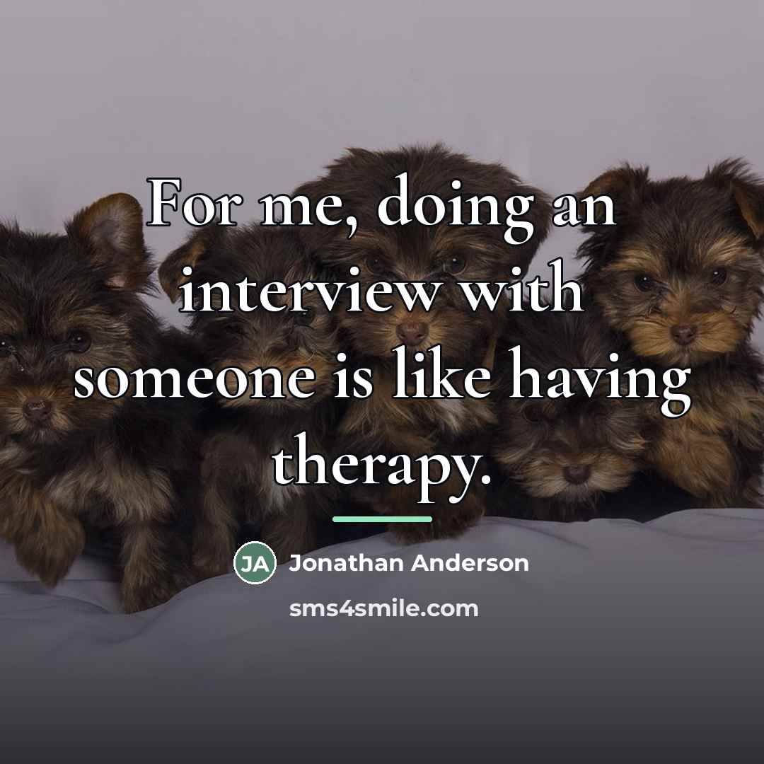 “For me, doing an interview with someone is like having…” quote by Jonathan Anderson