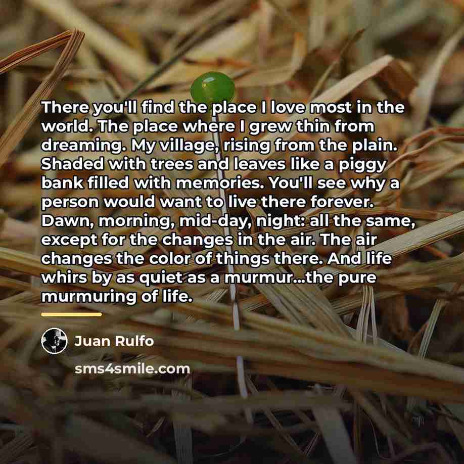 “There you'll find the place I love most in the…” quote by Juan Rulfo