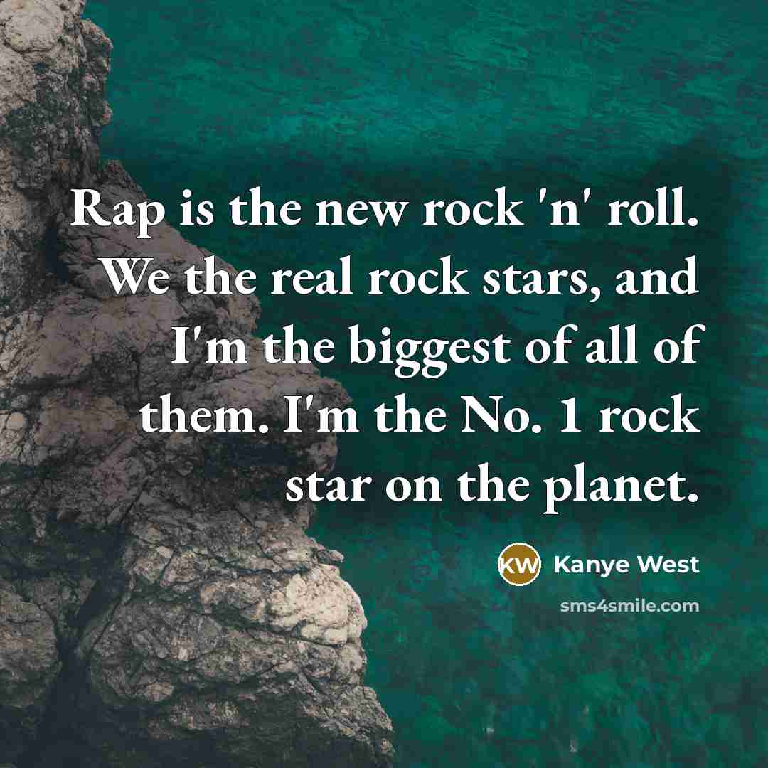 “Rap is the new rock 'n' roll. We the real…” quote by Kanye West