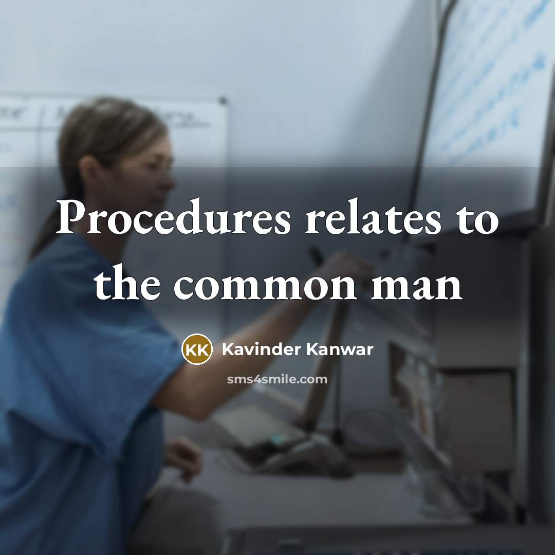 “Procedures relates to the common man…” quote by Kavinder Kanwar