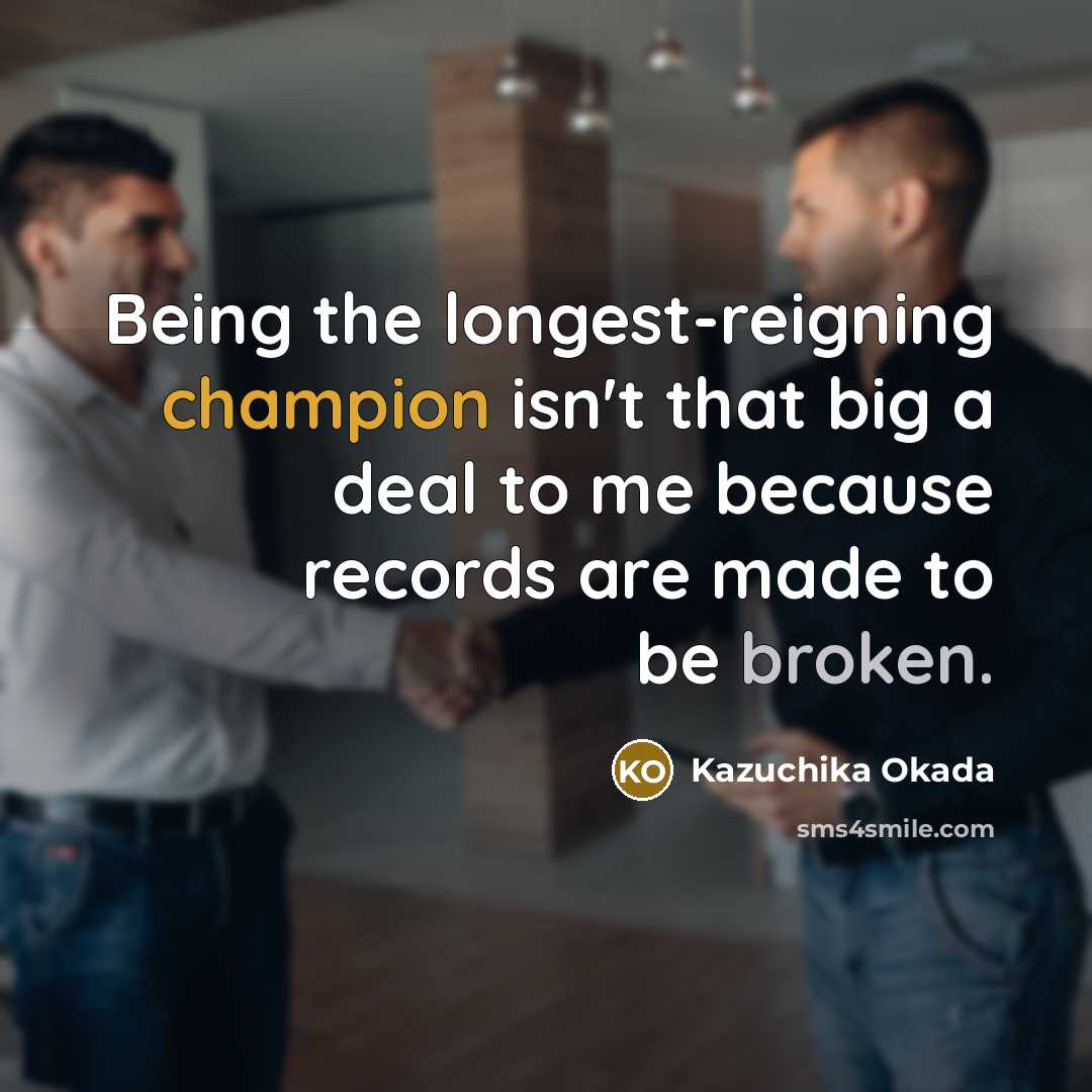 “Being the longest-reigning champion isn't that big a deal to…” quote by Kazuchika Okada
