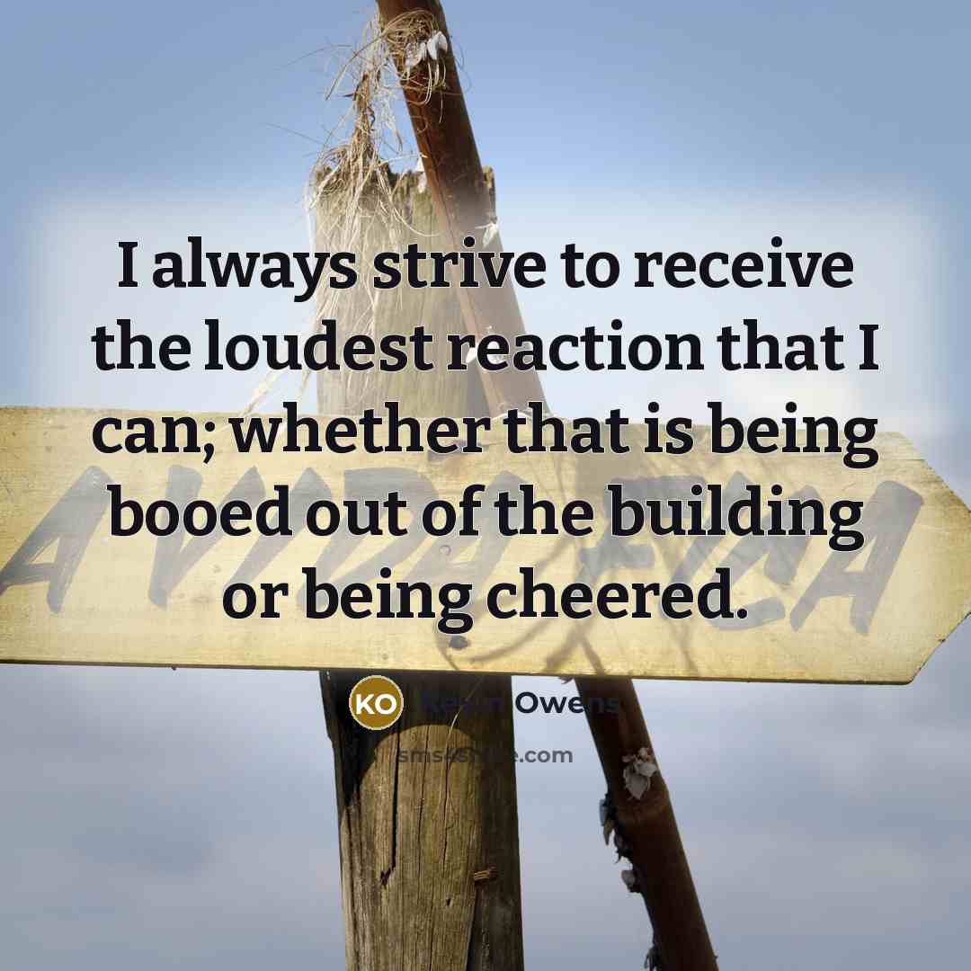 “I always strive to receive the loudest reaction that I…” quote by Kevin Owens