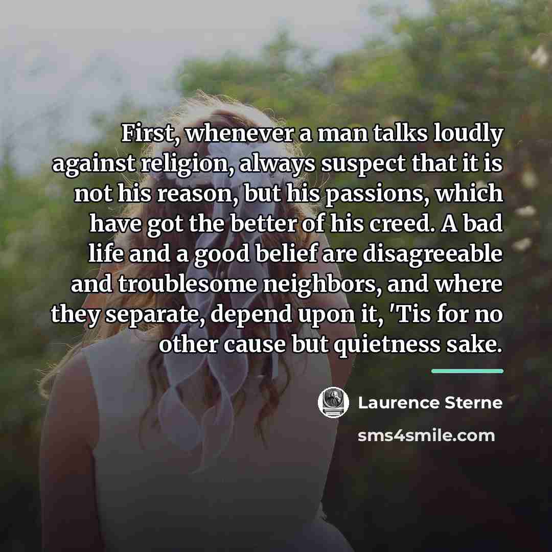 “First, whenever a man talks loudly against religion, always suspect…” quote by Laurence Sterne