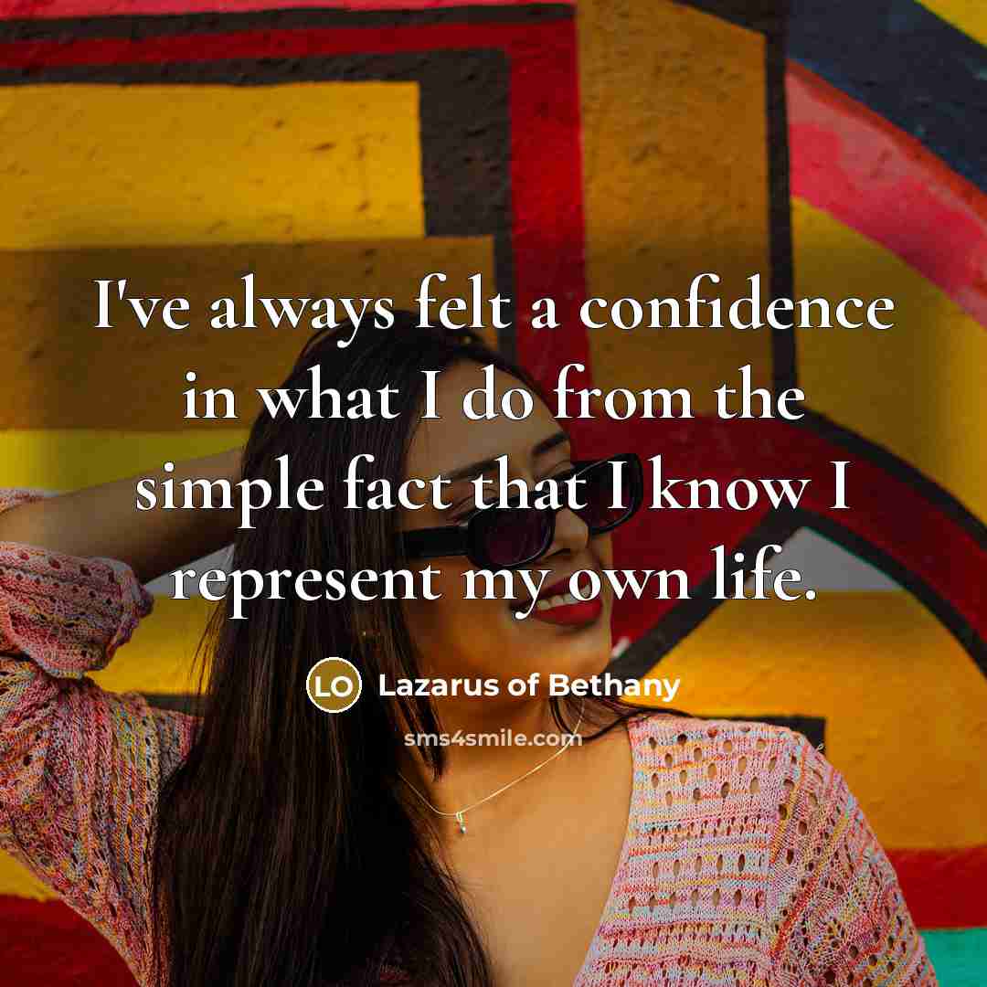 “I've always felt a confidence in what I do from…” quote by Lazarus of Bethany