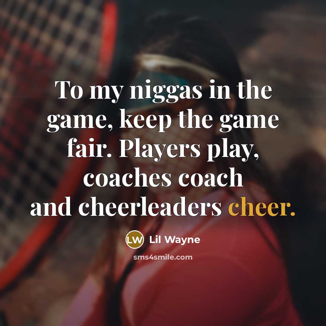 “To my niggas in the game, keep the game fair.…” quote by Lil Wayne