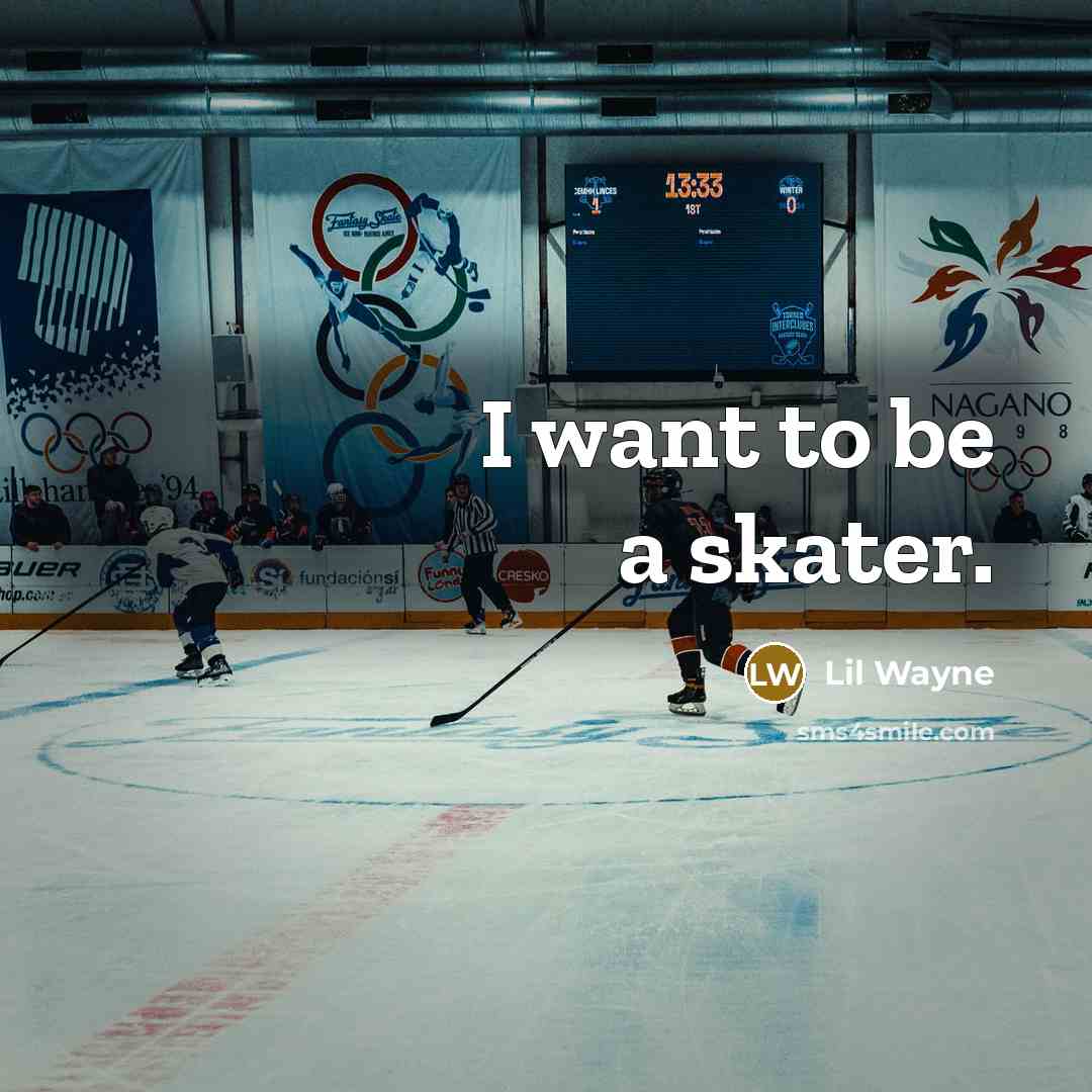 “I want to be a skater.” quote by Lil Wayne