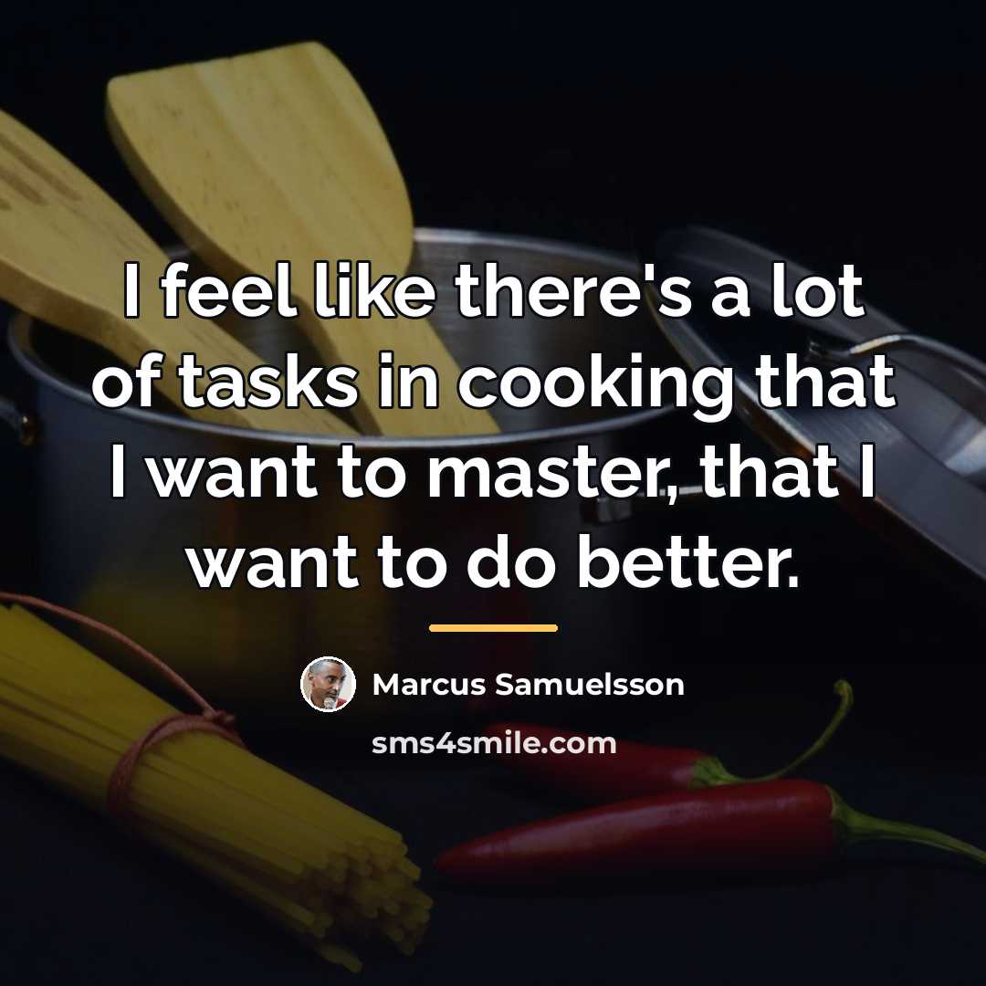 “I feel like there's a lot of tasks in cooking…” quote by Marcus Samuelsson