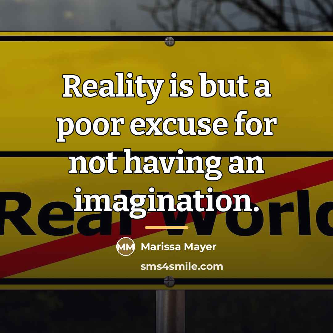 “Reality is but a poor excuse for not having an…” quote by Marissa Mayer