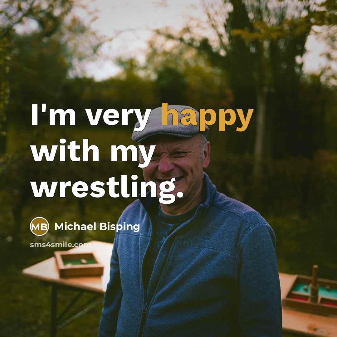 “I'm very happy with my wrestling.…” quote by Michael Bisping