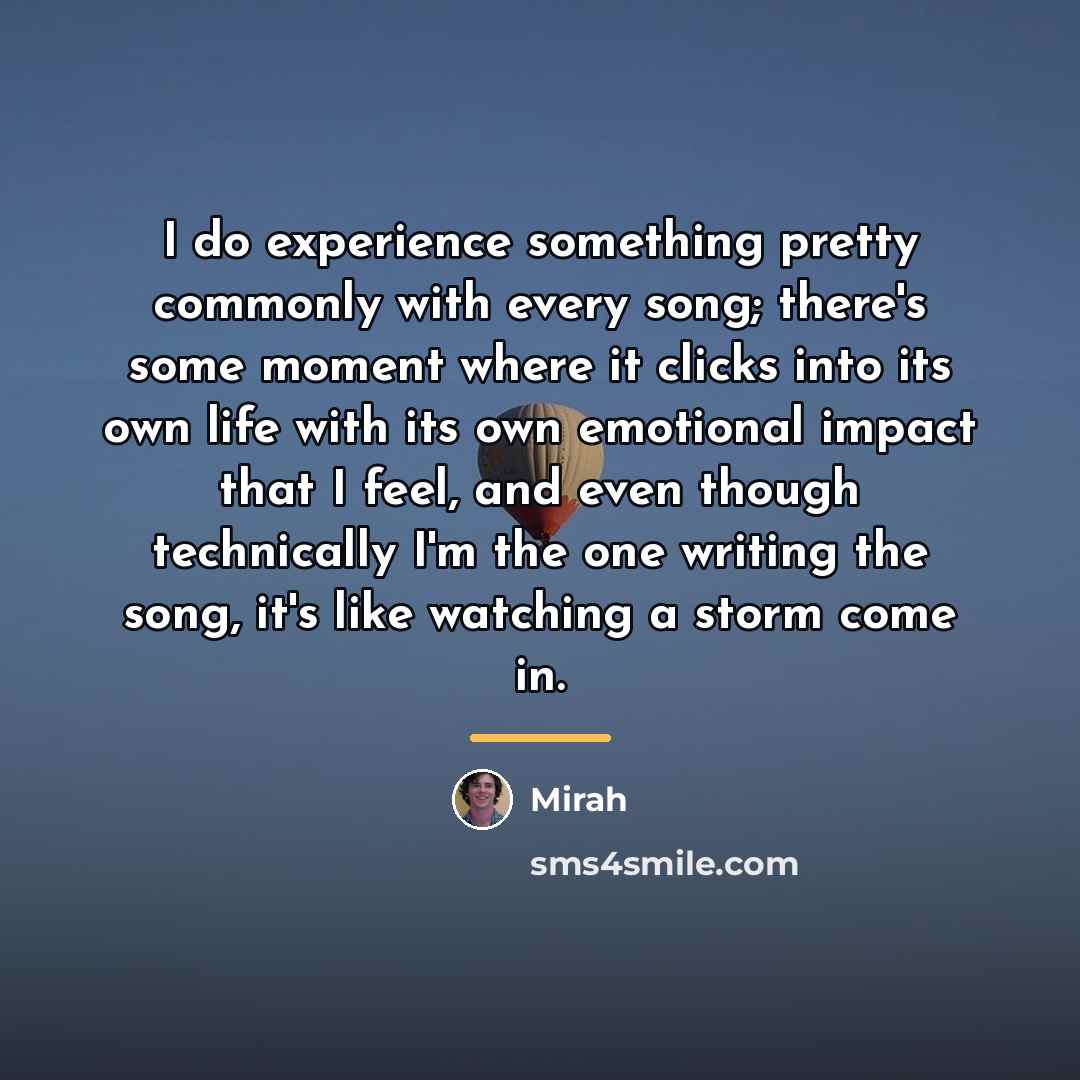 “I do experience something pretty commonly with every song; there's…” quote by Mirah