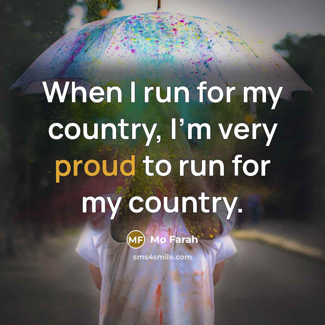 “When I run for my country, I'm very proud to…” quote by Mo Farah