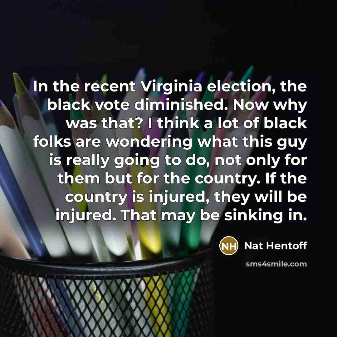 “In the recent Virginia election, the black vote diminished. Now…” quote by Nat Hentoff