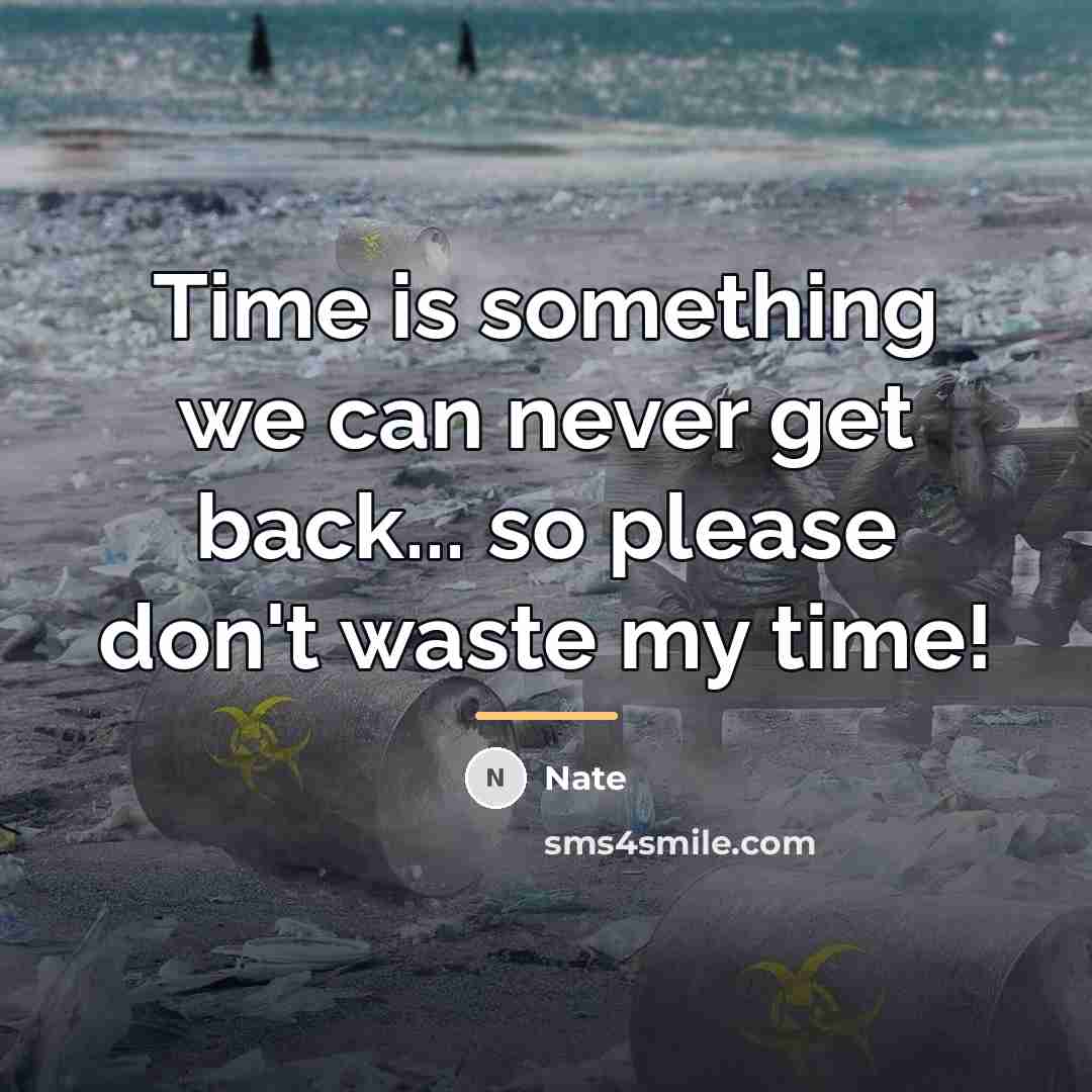“Time is something we can never get back... so please…” quote by Nate