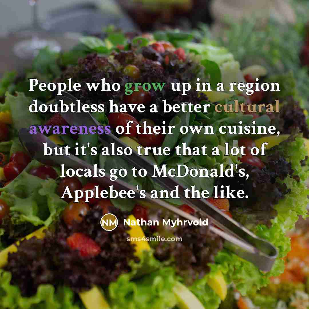 “People who grow up in a region doubtless have a…” quote by Nathan Myhrvold