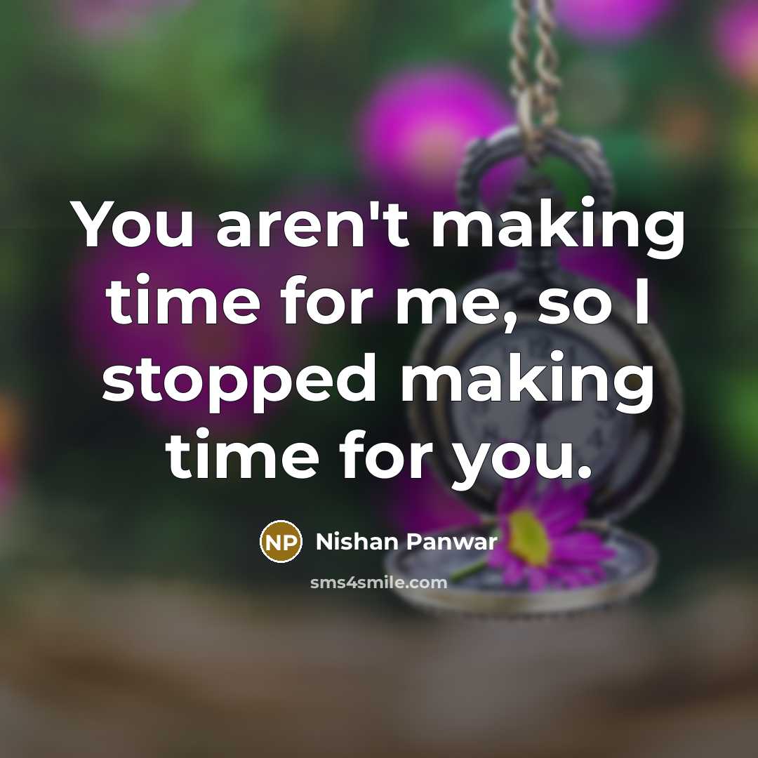 “You aren't making time for me, so I stopped making…” quote by Nishan Panwar