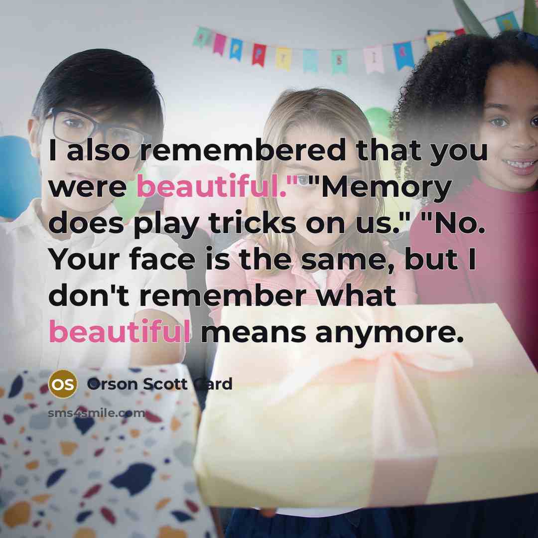 “I also remembered that you were beautiful." "Memory does play…” quote by Orson Scott Card