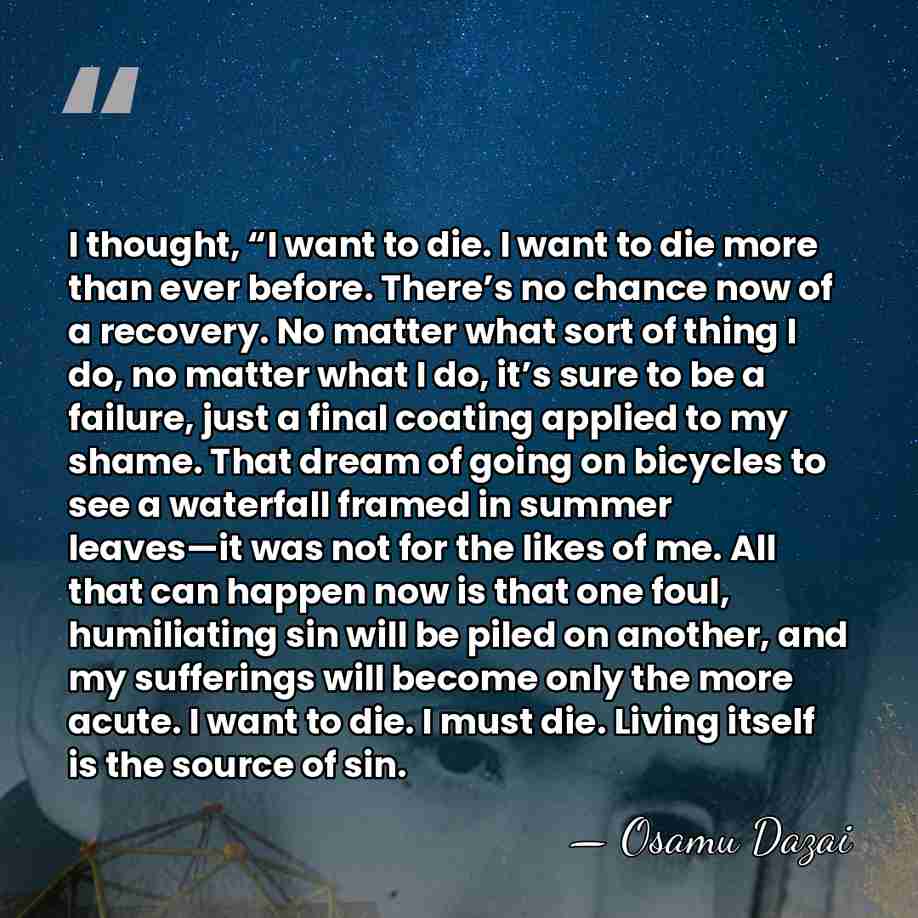 I thought, “I want to die. I want to die more than&hellip; - Osamu Dazai