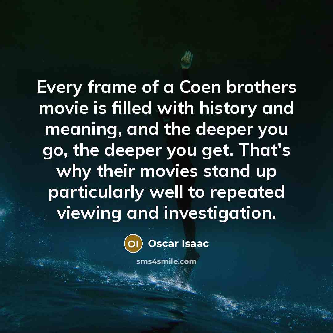 “Every frame of a Coen brothers movie is filled with…” quote by Oscar Isaac